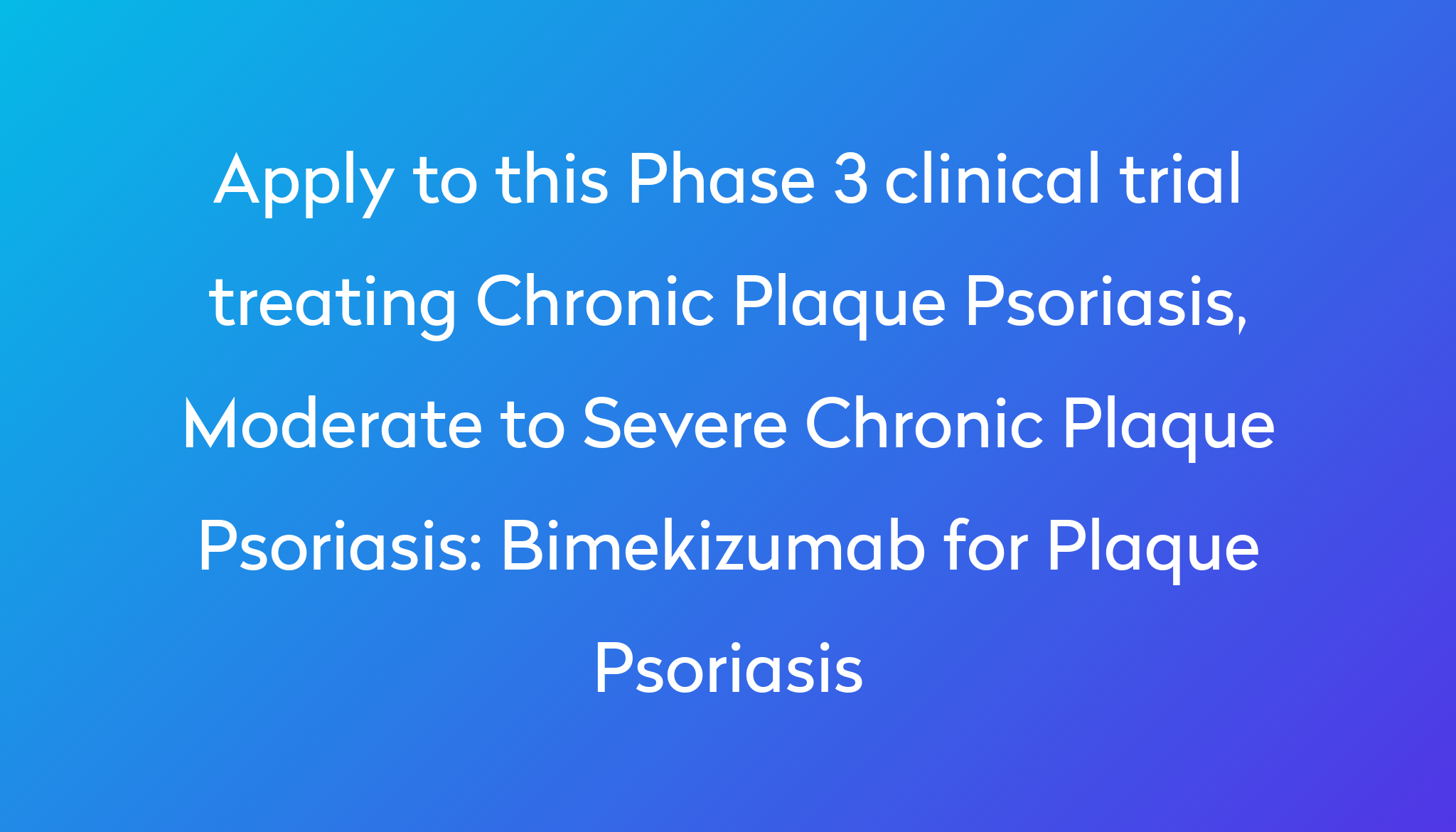 Bimekizumab for Plaque Psoriasis Clinical Trial 2023 Power